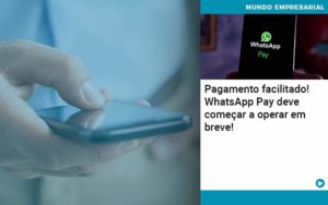Pagamento Facilitado Whatsapp Pay Deve Comecar A Operar Em Breve - Tononi Contabilidade | Contabilidade no Espírito Santo